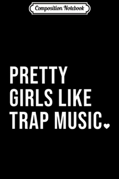 Paperback Composition Notebook: Pretty Girls Like Trap Music Journal/Notebook Blank Lined Ruled 6x9 100 Pages Book