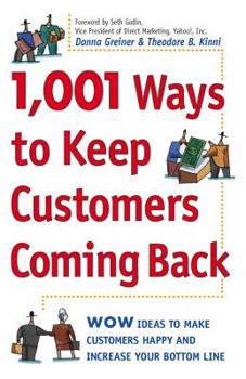 Paperback 1,001 Ways to Keep Customers Coming Back: Wow Ideas That Make Customers Happy and Will Increase Your Bottom Line Book