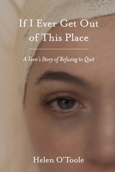 If I Ever Get Out of This Place: A Teen's Story of Refusing to Quit