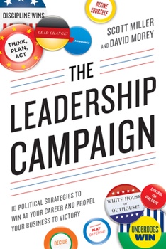 Paperback The Leadership Campaign: 10 Political Strategies to Win at Your Career and Propel Your Business to Victory Book