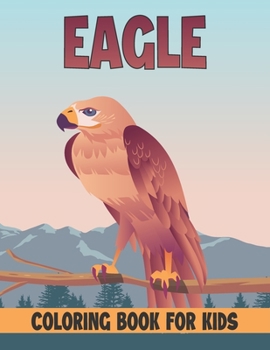 Paperback Eagle Coloring Book For Kids: Best Eagle Coloring Book Kids Book
