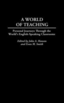 Hardcover A World of Teaching: Personal Journeys Through the World's English-Speaking Classrooms Book