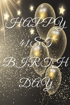 Happy 41st Birthday: 41st Birthday Gift / Journal / Notebook / Diary / Unique Greeting & Birthday Card Alternative