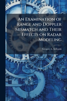 Paperback An Examination of Range and Doppler Mismatch and Their Effects on Radar Modeling Book