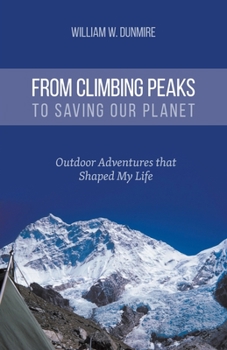 Paperback From Climbing Peaks to Saving Our Planet: Outdoor Adventures that Shaped My Life Book