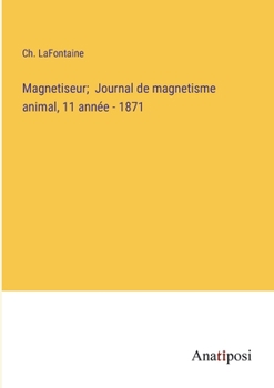 Paperback Magnetiseur; Journal de magnetisme animal, 11 année - 1871 [French] Book