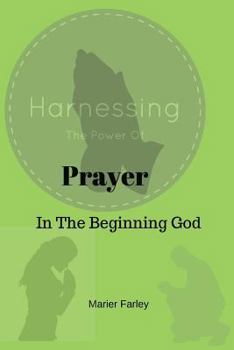 Paperback Harnessing the Power of Prayer: In The Beginning God Book