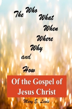Paperback The Who What When Where Why and How of the Gospel of Jesus Christ Book