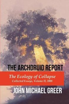 Paperback The Archdruid Report: The Ecology of Collapse: Collected Essays, Volume II, 2008 Book