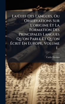 La Clef Des Langues, Ou Observations Sur L'origine Et La Formation Des Principales Langues Qu'on Parle Et Qu'on Ã crit En Europe, Volume 1... (French Edition)