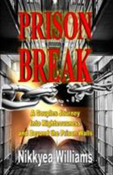 Paperback Prison Break: A Couples Journey Into Righteousness and Beyond the Prison Walls Book