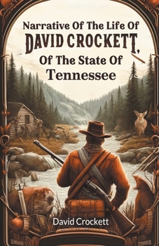 Paperback Narrative Of The Life Of David Crockett, Of The State Of Tennessee Book