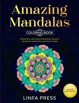 Paperback Amazing Mandalas Coloring Book: 50 Beautiful, High-Quality Mandalas for Adult Relaxation, Meditation, and Peace of Mind Book