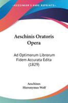 Paperback Aeschinis Oratoris Opera: Ad Optimorum Librorum Fidem Accurata Edita (1829) Book