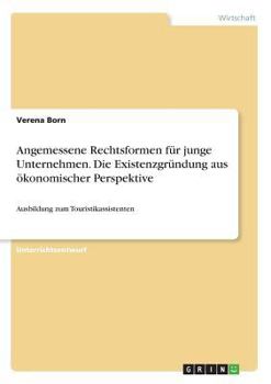 Paperback Angemessene Rechtsformen für junge Unternehmen. Die Existenzgründung aus ökonomischer Perspektive: Ausbildung zum Touristikassistenten [German] Book