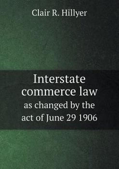 Paperback Interstate Commerce Law as Changed by the Act of June 29 1906 Book