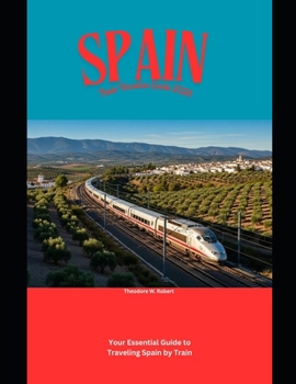 Paperback Spain Train Vacation Guide 2026: Your Essential Guide to Traveling Spain by Train Book