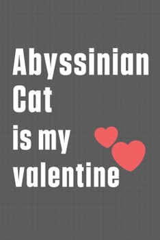 Paperback Abyssinian Cat is my valentine: For Abyssinian Cat Fans Book