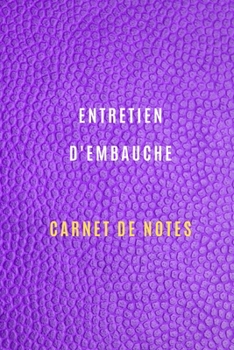 Carnet de notes d'entretien d'embauche pour noter et garder la traçabilité de vos entretiens d'embauche,la préparation, informations sur l'entreprise: ... votre recherche d'emploi (French Edition)