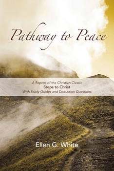 Paperback Pathway to Peace: A Reprint of the Christian Classic Steps to Christ With Group Study and Discussion Questions Book