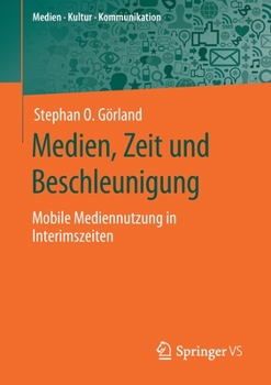 Paperback Medien, Zeit Und Beschleunigung: Mobile Mediennutzung in Interimszeiten [German] Book