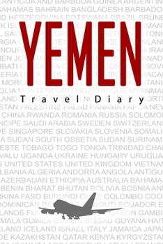 Yemen Travel Diary: Travel and vacation diary for Yemen. A logbook with important pre-made pages and many free sites for your travel memories. For a present, notebook or as a parting gift