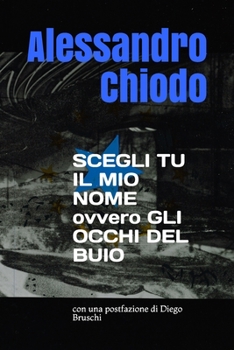 Paperback SCEGLI TU IL MIO NOME ovvero GLI OCCHI DEL BUIO: con una postfazione di Diego Bruschi [Italian] Book