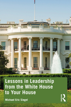 Paperback Lessons in Leadership from the White House to Your House Book