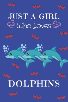 Paperback Just A Girl Who Loves Dolphins: Notebook: Dolphin Gifts: Lined Paper Paperback Journal: Cute Novelty Gift Book