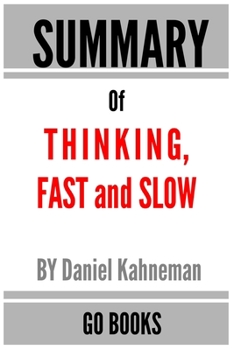 Paperback Summary of Thinking, Fast and Slow: by Daniel Kahneman - a Go BOOKS Summary Guide Book
