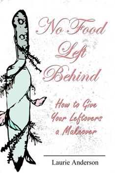 Paperback No Food Left Behind: How to Give Your Leftovers a Makeover Book