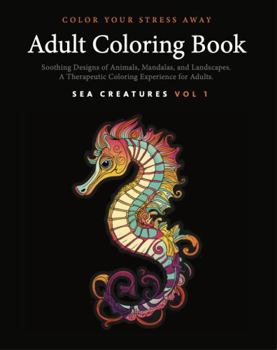 Color Your Stress Away - Sea Creatures Vol 2 - Adult Coloring Book with Soothing Designs of Animals, Mandalas, Landscapes, and More: A Therapeutic ... Adults (H9D Studio - Adult Coloring Books)