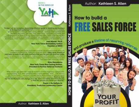 Paperback How to Build a FREE SALES FORCE: and produce a LIFETIME of RECURRING REFERRALS Book