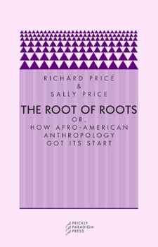 Paperback The Root of Roots: Or, How Afro-American Anthropology Got Its Start Book