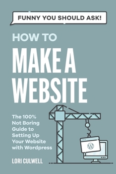 Paperback Funny You Should Ask How to Make a Website: The 100% Not Boring Guide to Setting Up Your Website With Wordpress Book