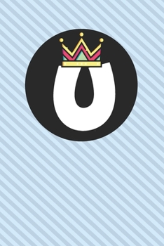 U : Personalized U letter notebook ! Unique customized Gift for whose names begin with U, beautiful journal for Men / Women -  with 120 Page , ... ( U notebook): The best gift for U letter