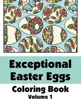 Paperback Exceptional Easter Eggs Coloring Book (Volume 1) Book