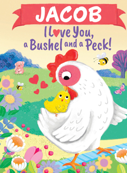Jacob I Love You A Bushel and a Peck: A Sweet Personalized Book for Kids