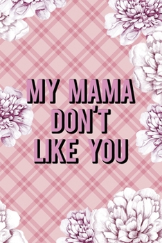 My Mama Don't Like You: Fuck Boys Notebook Journal Composition Blank Lined Diary Notepad 120 Pages Paperback Pink Flowers