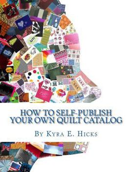 Paperback How to Self-Publish Your Own Quilt Catalog: A Workbook for Quilters, Guilds, Galleries and Textile Artists Book