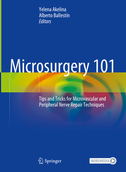 Hardcover Microsurgery 101: Tips and Tricks for Microvascular and Peripheral Nerve Repair Techniques Book