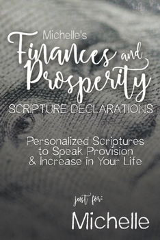 Paperback Michelle's Finances and Prosperity Scripture Declarations: Personalized Scriptures to Speak Provision & Increase in Your Life Book
