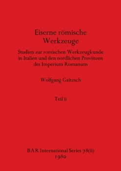 Paperback Eiserne römische Werkzeuge, Teil ii: Studien zur römischen Werkzeugkunde in Italien und den nördlichen Provinzen des Imperium Romanum [German] Book