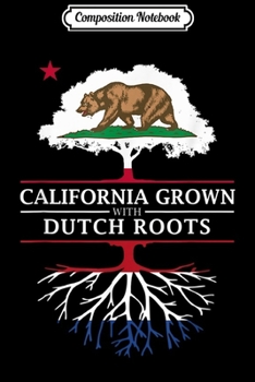 Composition Notebook: California Grown with Dutch Roots - Netherlands  Journal/Notebook Blank Lined Ruled 6x9 100 Pages