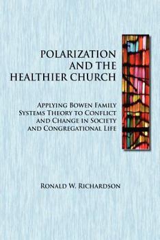 Paperback Polarization and the Healthier Church: Applying Bowen Family Systems Theory to Conflict and Change in Society and Congregational Life Book