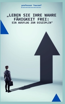 Paperback "Leben Sie Ihre Wahre Fähigkeit Frei: Ein Ausflug Zur Disziplin" [German] Book