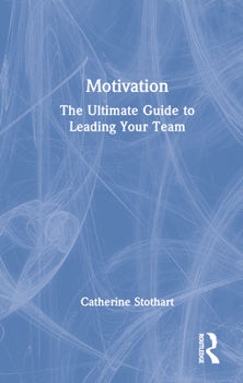 Hardcover Motivation: The Ultimate Guide to Leading Your Team Book