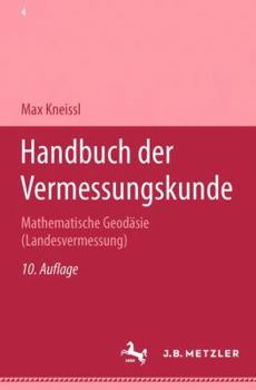 Handbuch Der Vermessungskunde: Mathematische Geodäsie (Landesvermessung)