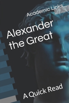Alexander the Great: A Quick Read (World History : A Quick Read Series)