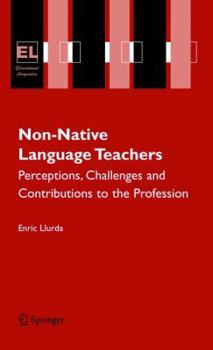 Hardcover Non-Native Language Teachers: Perceptions, Challenges and Contributions to the Profession Book